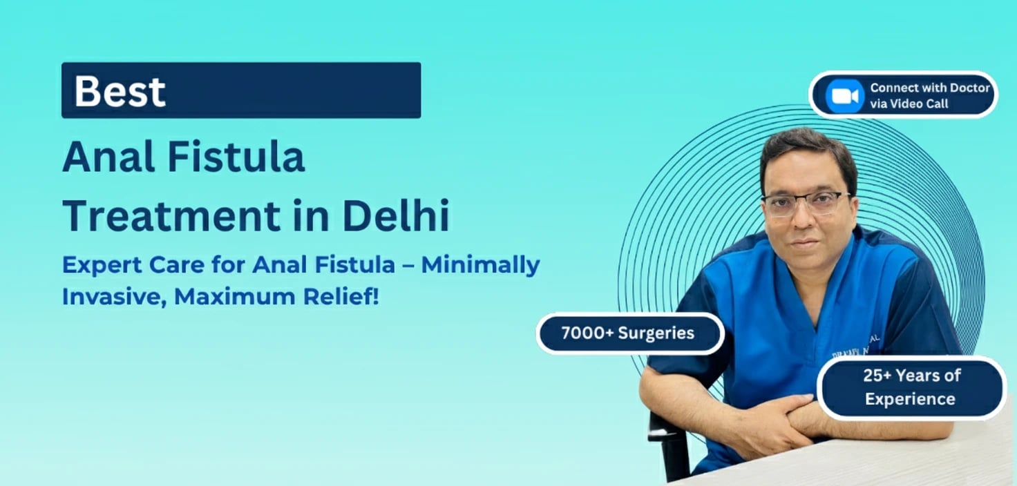 Best Laser Fistula Treatment in Delhi - Dr. Kapil Agrawal | Expert VAAFT Technology | 23 Years Experience