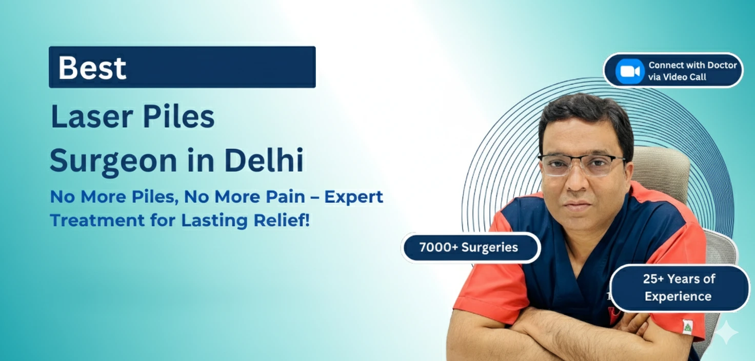 Best Surgeon for Piles in Delhi - Dr. Kapil Agrawal | Expert Laser Piles Treatment | 23 Years Experience